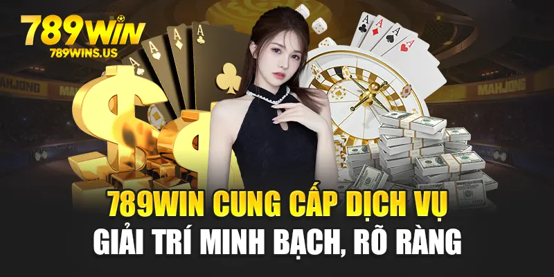 789WIN cung cấp dịch vụ giải trí minh bạch, rõ ràng