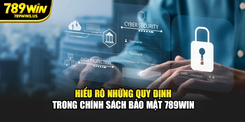 Hiểu rõ những quy định trong chính sách bảo mật 789WIN