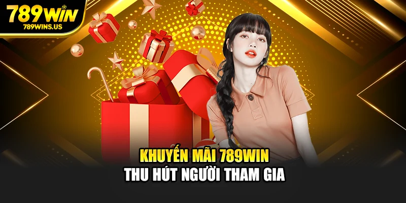 Khuyến mãi 789WIN thu hút người tham gia