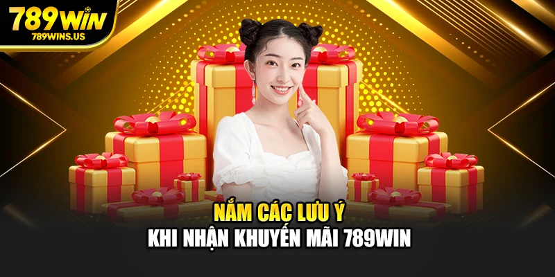 Nắm các lưu ý khi nhận khuyến mãi 789WIN