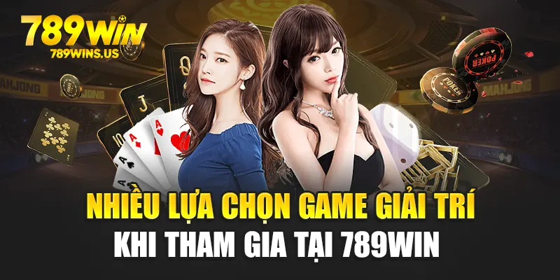 Nhiều lựa chọn game giải trí khi tham gia tại 789WIN