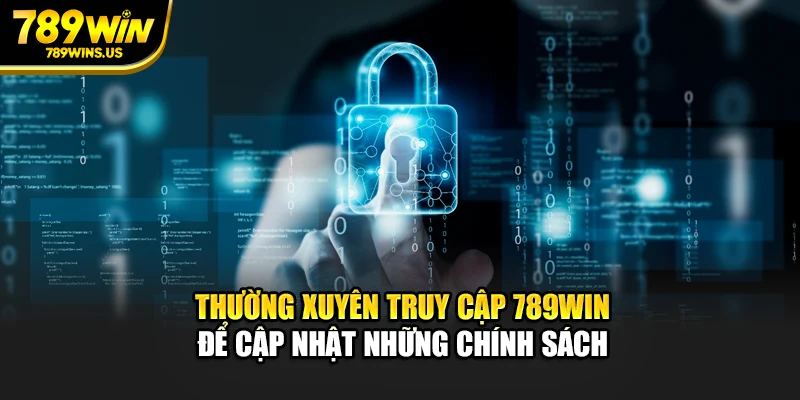 Thường xuyên truy cập 789WIN để cập nhật những chính sách