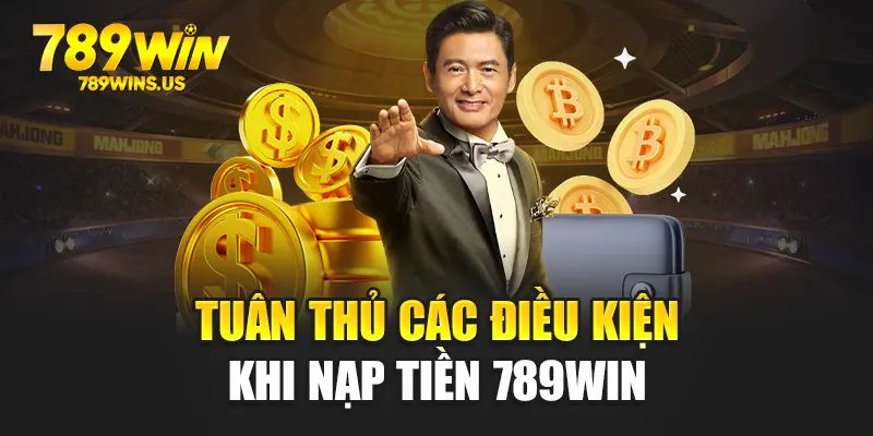 Tuân thủ các điều kiện khi nạp tiền 789WIN